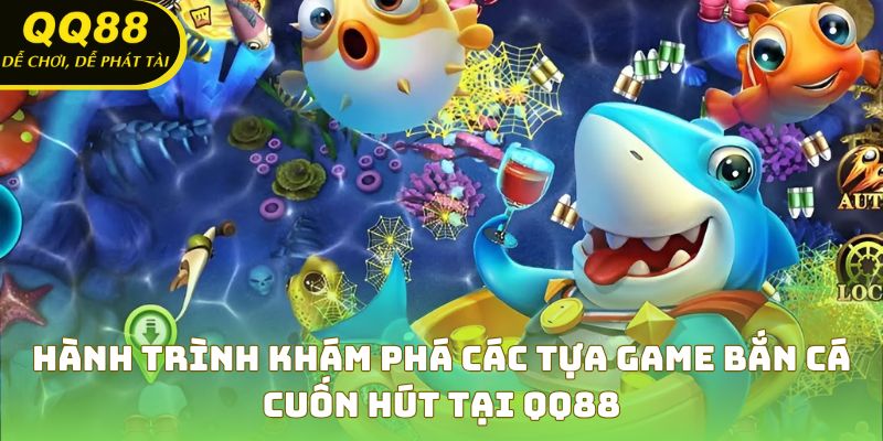 Bắn cá QQ88 – tựa game giải trí đỉnh cao