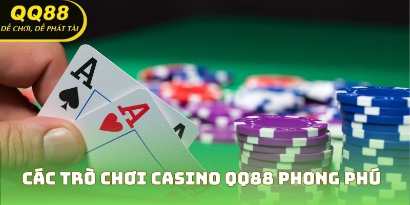 Các trò chơi casino QQ88 phong phú, từ truyền thống đến hiện đại