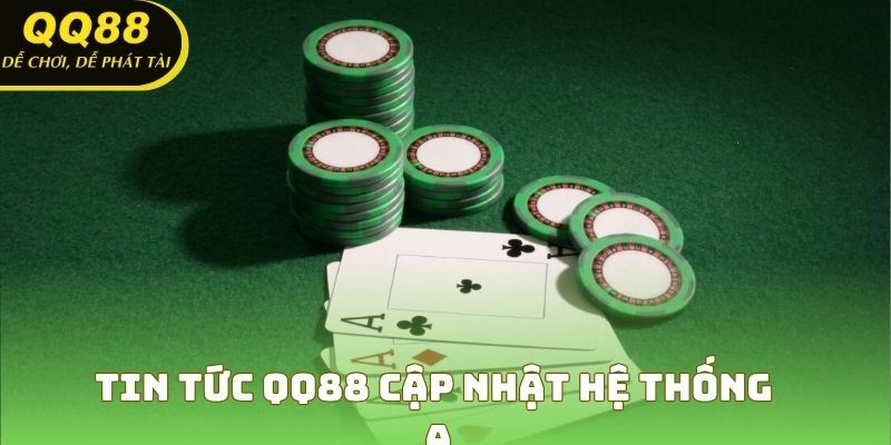 Tin tức QQ88 cập nhật hệ thống kỹ thuật nhanh chóng